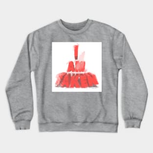 I AM TAKEN Crewneck Sweatshirt